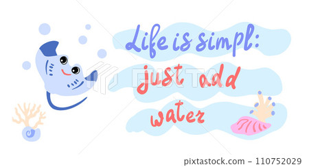 Life is simple just add water. Cramp-fish with shells, bubbles and algae in the ocean. For posters, prints on clothes. Vector Life is simple just add water. Cramp-fish with shells, bubbles and algae in the ocean. For posters, prints on clothes. Vector 110752029