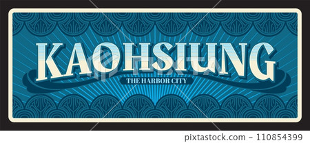 Kaohsiung harbor city in Taiwan. Vector travel plate or sticker, vintage tin sign, retro vacation postcard or journey signboard, luggage tag. Takao souvenir plaque with nickname and ornaments 110854399