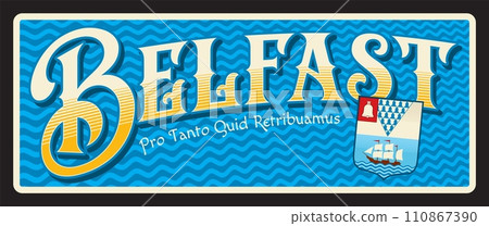 Belfast capital of Northern Ireland, city on river Lagan. Vector travel plate or sticker, vintage tin sign, retro vacation postcard or journey signboard, luggage tag. Plaque with coat of arm and motto Belfast capital of Northern Ireland, city on river Lagan. Vector travel plate or sticker, vintage tin sign, retro vacation postcard or journey signboard, luggage tag. Plaque with coat of arm and motto 110867390