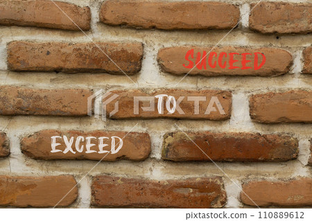 Exceed to succeed symbol. Concept words Exceed to succeed on beautiful brown brick. Beautiful brown brick wall background. Business and exceed to succeed concept. Copy space. Exceed to succeed symbol. Concept words Exceed to succeed on beautiful brown brick. Beautiful brown brick wall background. Business and exceed to succeed concept. Copy space. 110889612