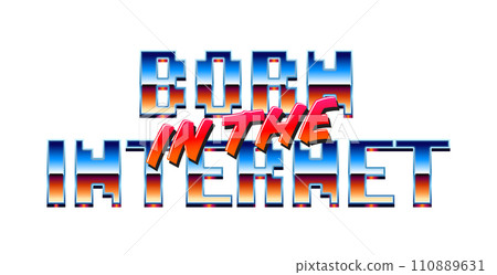 Born in the Internet y2k styled chrome fashion lettering with synthwave metallic type. 110889631