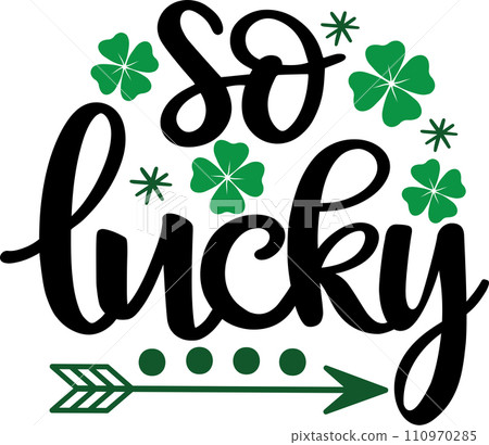 Green Clover, So Lucky, Shamrock, Lucky Clover Vector Illustration File Green Clover, So Lucky, Shamrock, Lucky Clover Vector Illustration File 110970285