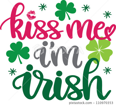 Kiss Me I'm Irish, Green Clover, So Lucky, Shamrock, Lucky Clover Vector Illustration File Kiss Me I'm Irish, Green Clover, So Lucky, Shamrock, Lucky Clover Vector Illustration File 110970353