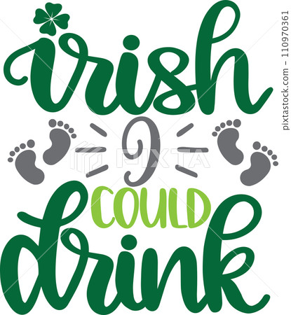 Irish I Could Drink, Green Clover, So Lucky, Shamrock, Lucky Clover Vector Illustration File 110970361