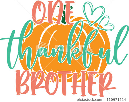 One Thankful Brother, Happy Fall, Thanksgiving Day, Happy Harvest, Vector Illustration File One Thankful Brother, Happy Fall, Thanksgiving Day, Happy Harvest, Vector Illustration File 110971214
