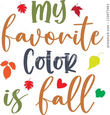 My Favorite Color is Fall, Happy Fall, Thanksgiving Day, Happy Harvest, Vector Illustration File My Favorite Color is Fall, Happy Fall, Thanksgiving Day, Happy Harvest, Vector Illustration File 110973463