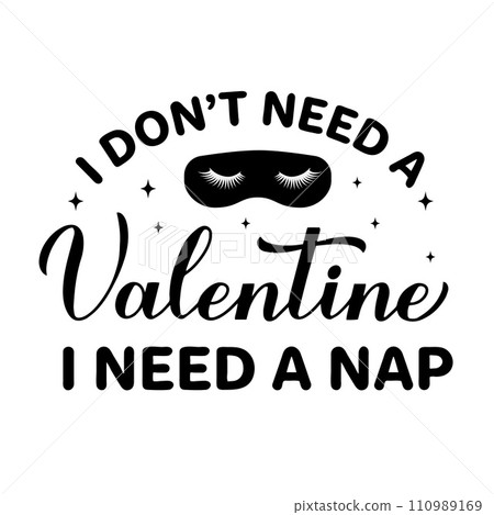 I dont need a Valentine I need a nap calligraphy lettering. Funny Valentines day quote. Vector template for greeting card, poster, postcard, flyer, banner, sticker, etc. I dont need a Valentine I need a nap calligraphy lettering. Funny Valentines day quote. Vector template for greeting card, poster, postcard, flyer, banner, sticker, etc. 110989169