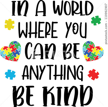 In a World Where You Can Be Anything Be Kind, Proud Autism, Autism Day, Vector Illustration File 110992907