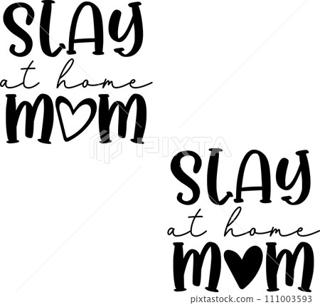 Slay at Home Mom, Mom Life, Funny Mom, Mothers Day Vector Illustration File Slay at Home Mom, Mom Life, Funny Mom, Mothers Day Vector Illustration File 111003593