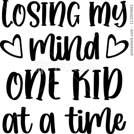 Losing My Mind One Kid at a Time, Mom Life, Funny Mom, Mothers Day Vector Illustration File Losing My Mind One Kid at a Time, Mom Life, Funny Mom, Mothers Day Vector Illustration File 111003662