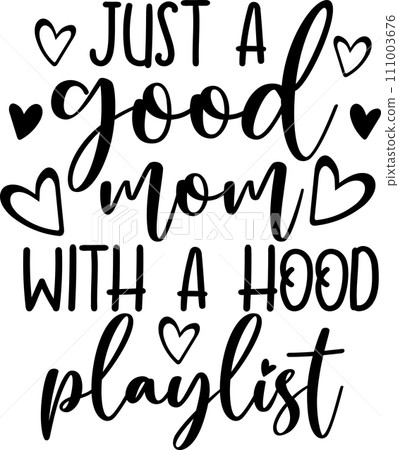 Just a Good Mom With a Hood Playlist, Mom Life, Funny Mom, Mothers Day Vector Illustration File Just a Good Mom With a Hood Playlist, Mom Life, Funny Mom, Mothers Day Vector Illustration File 111003676