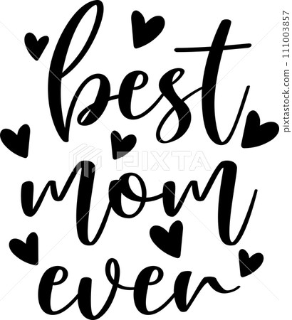 Best Mom Ever, Mom Life, Funny Mom, Mothers Day Vector Illustration File Best Mom Ever, Mom Life, Funny Mom, Mothers Day Vector Illustration File 111003857