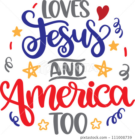 Loves Jesus And America Too, America Patriotic, Happy 4th of July, My First 4th Of July, American Flag Vector Illustration File Loves Jesus And America Too, America Patriotic, Happy 4th of July, My First 4th Of July, American Flag Vector Illustration File 111008739