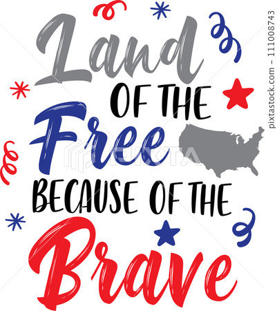 Land of the Free Because of the Brave, America Patriotic, Happy 4th of July, My First 4th Of July, American Flag Vector Illustration File Land of the Free Because of the Brave, America Patriotic, Happy 4th of July, My First 4th Of July, American Flag Vector Illustration File 111008743