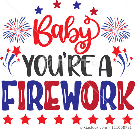 Baby You're A Firework, America Patriotic, Happy 4th of July, My First 4th Of July, American Flag Vector Illustration File Baby You're A Firework, America Patriotic, Happy 4th of July, My First 4th Of July, American Flag Vector Illustration File 111008751
