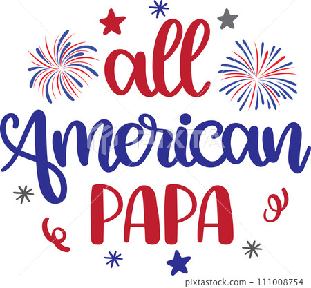 All American Papa, America Patriotic, Happy 4th of July, My First 4th Of July, American Flag Vector Illustration File All American Papa, America Patriotic, Happy 4th of July, My First 4th Of July, American Flag Vector Illustration File 111008754