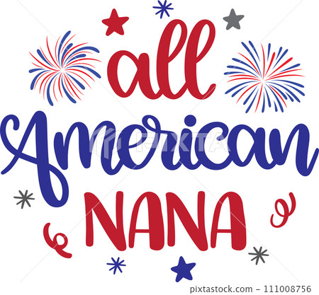 All American Nana, America Patriotic, Happy 4th of July, My First 4th Of July, American Flag Vector Illustration File All American Nana, America Patriotic, Happy 4th of July, My First 4th Of July, American Flag Vector Illustration File 111008756