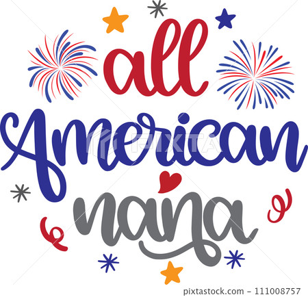 All American Nana, America Patriotic, Happy 4th of July, My First 4th Of July, American Flag Vector Illustration File All American Nana, America Patriotic, Happy 4th of July, My First 4th Of July, American Flag Vector Illustration File 111008757
