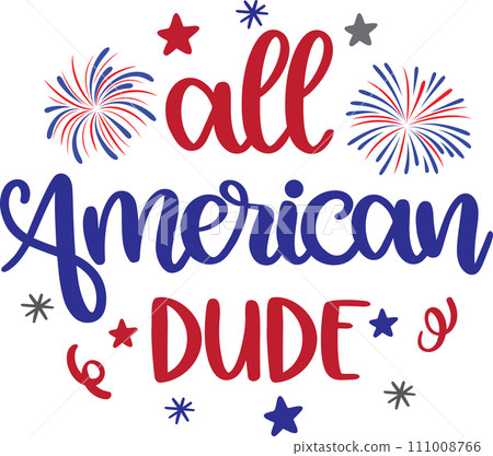 All American Dude, America Patriotic, Happy 4th of July, My First 4th Of July, American Flag Vector Illustration File All American Dude, America Patriotic, Happy 4th of July, My First 4th Of July, American Flag Vector Illustration File 111008766
