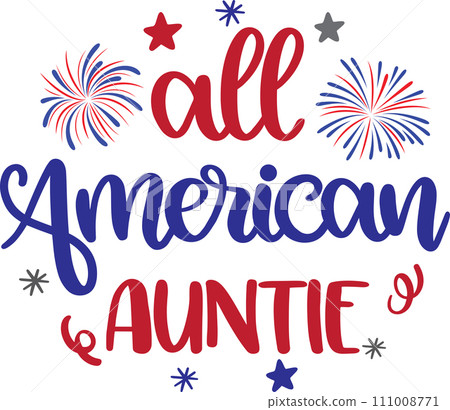 All American Auntie, America Patriotic, Happy 4th of July, My First 4th Of July, American Flag Vector Illustration File All American Auntie, America Patriotic, Happy 4th of July, My First 4th Of July, American Flag Vector Illustration File 111008771