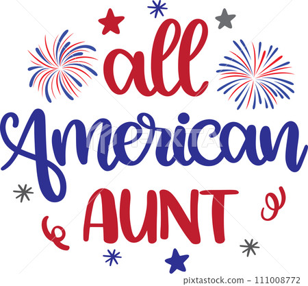All American Aunt, America Patriotic, Happy 4th of July, My First 4th Of July, American Flag Vector Illustration File All American Aunt, America Patriotic, Happy 4th of July, My First 4th Of July, American Flag Vector Illustration File 111008772