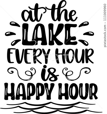 At The Lake Every Hour Is Happy Hour, Beach, Summer Holiday, Vector Illustration File At The Lake Every Hour Is Happy Hour, Beach, Summer Holiday, Vector Illustration File 111009960