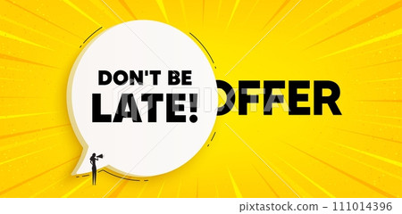 Dont be late tag. Chat speech bubble banner. Special offer price sign. Advertising discounts symbol. Dont be late speech bubble message. Talk box background. Vector 111014396
