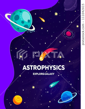 Astrophysics, galaxy space with planets, asteroids and comets, vector poster for kids education. Astrophysics classes and astronomy study cartoon background with planetary galaxy in outer space sky Astrophysics, galaxy space with planets, asteroids and comets, vector poster for kids education. Astrophysics classes and astronomy study cartoon background with planetary galaxy in outer space sky 111042815