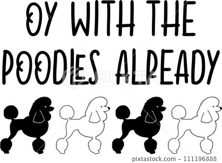 Oy With The Poodles Already, Dog, Animal, Pet, Vector Illustration File Oy With The Poodles Already, Dog, Animal, Pet, Vector Illustration File 111196888