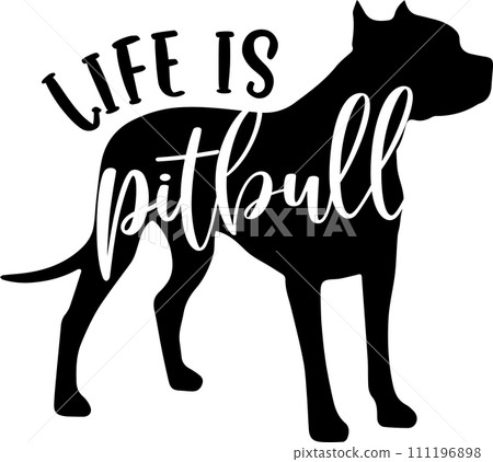 Life Is Pitbull, Dog, Animal, Pet, Vector Illustration File Life Is Pitbull, Dog, Animal, Pet, Vector Illustration File 111196898