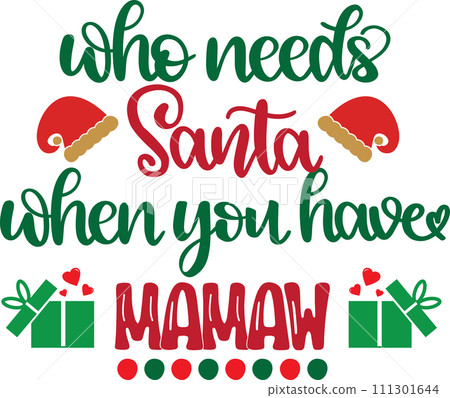 Who Needs Santa When You Have Mamaw, Merry Christmas, Santa, Christmas Holiday, Vector Illustration File 111301644