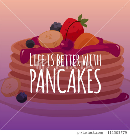 Stack of pancakes with jam topping, whipped cream, fruit berries on a plate, Life is better with pancakes vector poster Stack of pancakes with jam topping, whipped cream, fruit berries on a plate, Life is better with pancakes vector poster 111305779