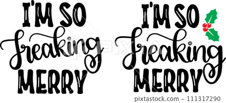 I'm So Freaking Merry, Merry Christmas, Santa, Christmas Holiday, Vector Illustration File I'm So Freaking Merry, Merry Christmas, Santa, Christmas Holiday, Vector Illustration File 111317290