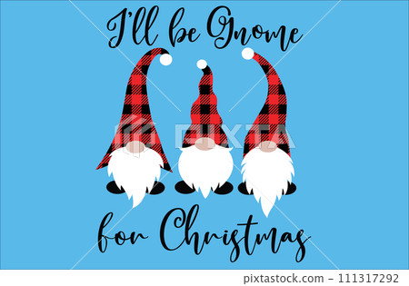 I Will Be Gnome For Christmas, Merry Christmas, Santa, Christmas Holiday, Vector Illustration File 111317292