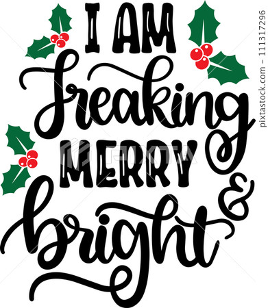 I am Freaking Merry & Bright, Merry Christmas, Santa, Christmas Holiday, Vector Illustration File 111317296