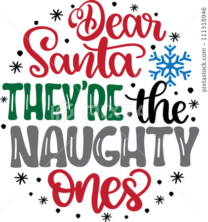 Dear Santa They're The Naughty Ones, Merry Christmas, Santa, Christmas Holiday, Vector Illustration File Dear Santa They're The Naughty Ones, Merry Christmas, Santa, Christmas Holiday, Vector Illustration File 111318946