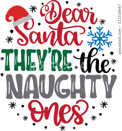 Dear Santa They're The Naughty Ones, Merry Christmas, Santa, Christmas Holiday, Vector Illustration File Dear Santa They're The Naughty Ones, Merry Christmas, Santa, Christmas Holiday, Vector Illustration File 111318947