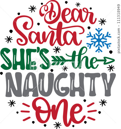 Dear Santa She's The Naughty One, Merry Christmas, Santa, Christmas Holiday, Vector Illustration File 111318949