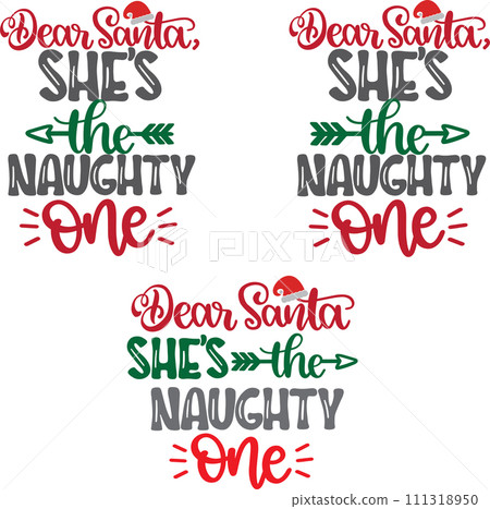 Dear Santa She's The Naughty One, Merry Christmas, Santa, Christmas Holiday, Vector Illustration File Dear Santa She's The Naughty One, Merry Christmas, Santa, Christmas Holiday, Vector Illustration File 111318950