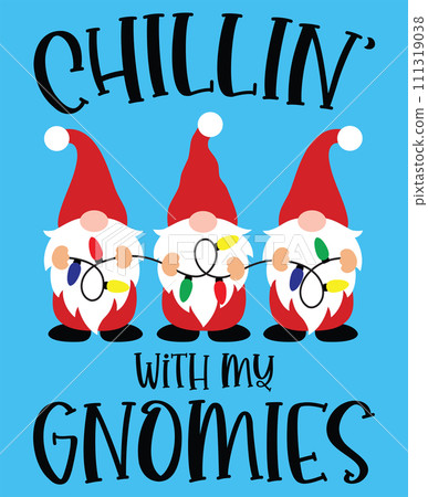 Chillin' With My Gnomies, Merry Christmas, Santa, Christmas Holiday, Vector Illustration File 111319038