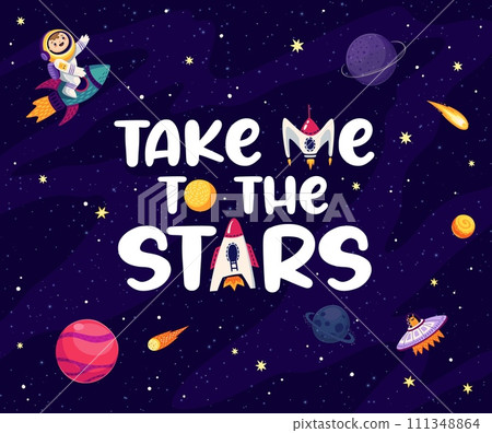 Space quote Take Me To Stars with kid astronaut in outer space, cartoon vector for t-shirt print. Boy spaceman adventure in galaxy with alien UFO and galactic rocket shuttle spacecraft for space quote 111348864