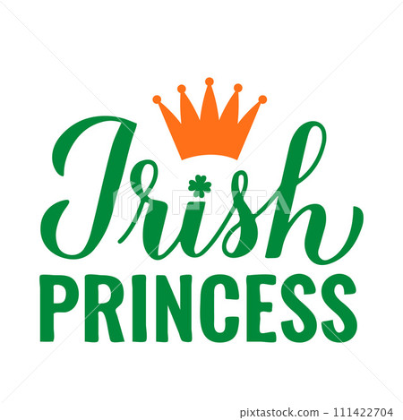 Irish Princess calligraphy hand lettering. Funny St. Patricks day quote typography poster. Vector template for greeting card, banner, sticker, flyer, shirt, etc. 111422704