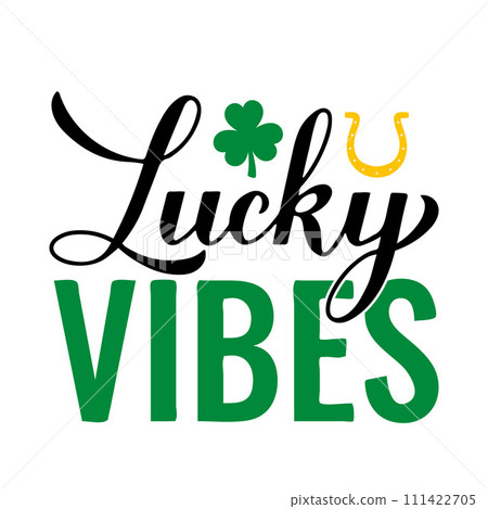 Lucky vibes calligraphy hand lettering. Funny St. Patricks day quote typography poster. Vector template for greeting card, banner, sticker, flyer, shirt, etc. Lucky vibes calligraphy hand lettering. Funny St. Patricks day quote typography poster. Vector template for greeting card, banner, sticker, flyer, shirt, etc. 111422705