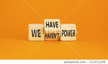 We have or not power symbol. Concept word We have or have not power on beautiful wooden cubes. Beautiful orange table orange background. Business and we have or not power concept. Copy space. 111451298