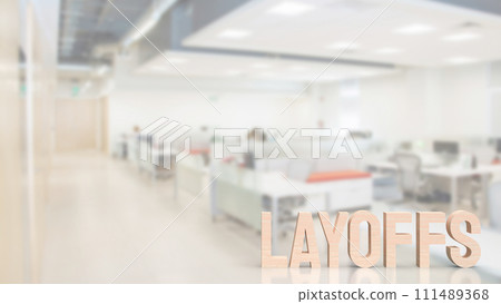 The Layoffs wood for Business concept 3d rendering. The Layoffs wood for Business concept 3d rendering. 111489368