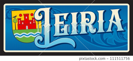 Leiria municipality in Portugal, Central region. Vector Portuguese travel plate or sticker, vintage tin sign, retro vacation postcard or journey signboard, luggage tag. Card with coat of arms Leiria municipality in Portugal, Central region. Vector Portuguese travel plate or sticker, vintage tin sign, retro vacation postcard or journey signboard, luggage tag. Card with coat of arms 111511756