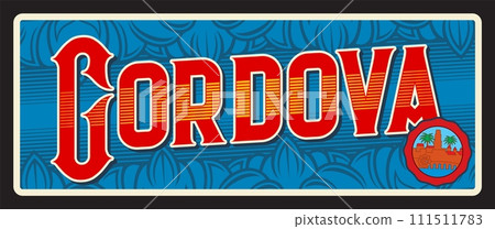 City of Cordova, Spanish town in Spain. Vector travel plate or sticker, vintage tin sign, retro vacation postcard or journey signboard, luggage tag. Cordoba plaque with seal with tower City of Cordova, Spanish town in Spain. Vector travel plate or sticker, vintage tin sign, retro vacation postcard or journey signboard, luggage tag. Cordoba plaque with seal with tower 111511783