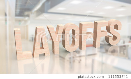 The Layoffs wood for Business concept 3d rendering. 111553741