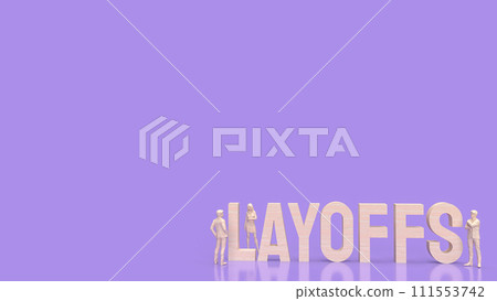 The Layoffs word and man figure for Business concept 3d rendering. 111553742