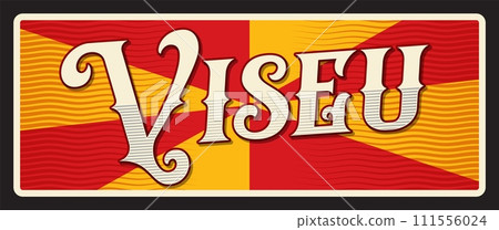 Viseu municipality in Centro, Portuguese souvenir card. Vector travel plate or sticker, vintage tin sign, retro vacation postcard or journey signboard, luggage tag. Plaque with flag Viseu municipality in Centro, Portuguese souvenir card. Vector travel plate or sticker, vintage tin sign, retro vacation postcard or journey signboard, luggage tag. Plaque with flag 111556024